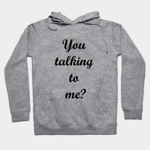 You talking to me? Hoodie by MandalaHaze